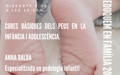 DS. 4 FEB | 10:30h. CICLE EDUQUEM EN FAMÍLIA: Cures bàsiques dels peus en la infància i adolescència’ a càrrec d’Anna Ralda, especialitzada en podologia infantil